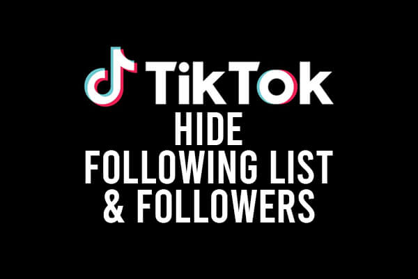 hide following list and followers on tiktok