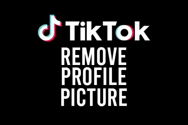 remove tiktok profile picture