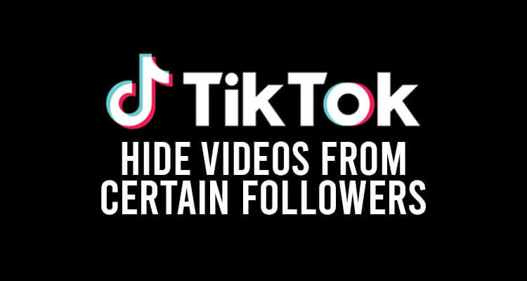 hide tiktok videos from certain followers