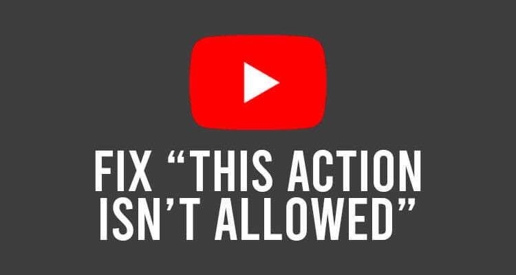 fix this action isnt allowed on youtube