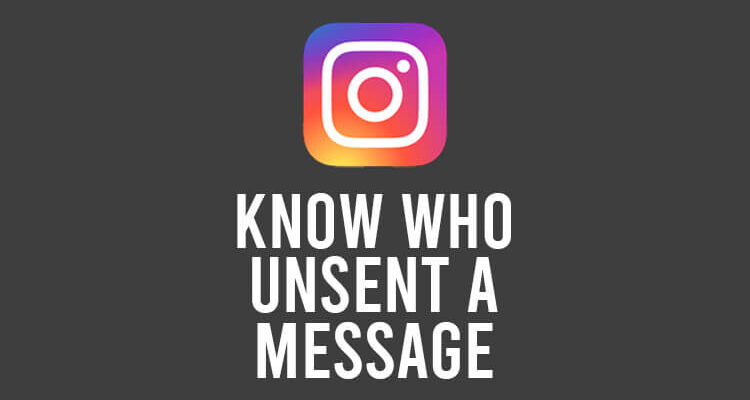 how to know who unsent a message on instagram